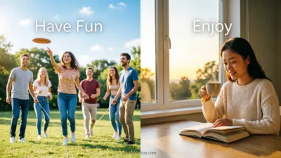 Have Fun vs Enjoy